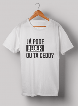 Camiseta Já pode beber ou tá cedo?