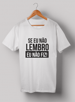 Camiseta Se eu não lembro eu não fiz